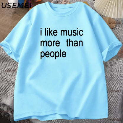 I Like Music More Than People Graphic Tee Men Women Funny Music Lover T Shirt Humor Cotton Short Sleeve Men's Clothing Loose