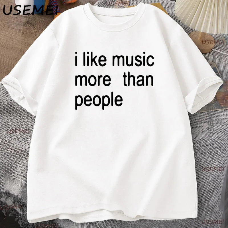 I Like Music More Than People Graphic Tee Men Women Funny Music Lover T Shirt Humor Cotton Short Sleeve Men's Clothing Loose